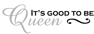 It\'s Good to be Queen