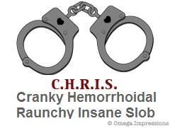 Cranky Hemorrhoidal Raunchy Insane Slob