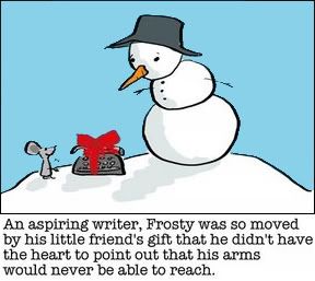 AsaspiringwriterFrostywassomovedbyh.jpg An aspiring writer Frosty was so moved by his little friend's gift that he didn't have the heart to point out that his arms would never be able to reach image by jcdarezzo
